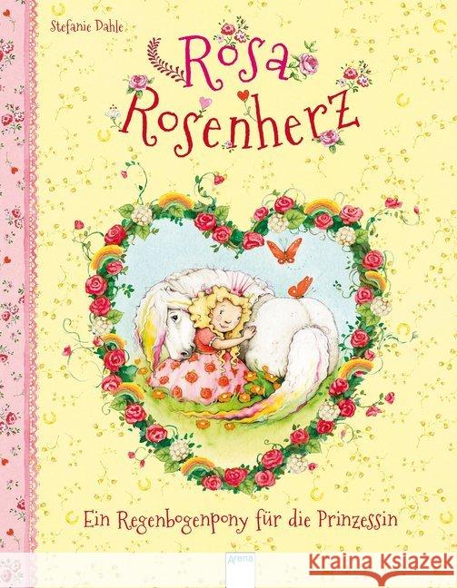 Rosa Rosenherz. Ein Regenbogenpony für die Prinzessin