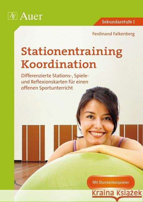 Stationentraining Koordination : Differenzierte Stations-, Spiele- und Reflexionskarten für einen offenen Sportunterricht. Mit Stundenbeispielen. Sekundarstufe I