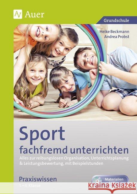 Sport fachfremd unterrichten - Praxiswissen 1.-4. Klasse, m. CD-ROM : Alles zur reibungslosen Organisation, Unterrichtsplanung & Leistungsbewertung, mit Beispielstunden. Materialien auf CD. Grundschul