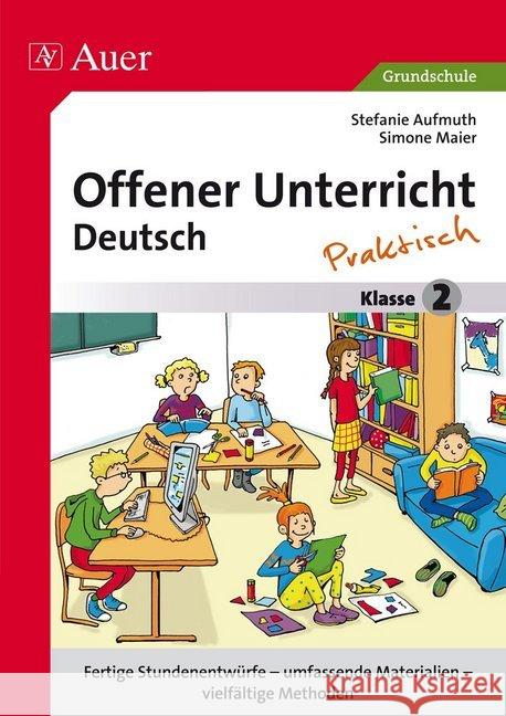 Offener Unterricht Deutsch - Praktisch Klasse 2 : Fertige Stundenentwürfe - umfassende Materialien - vielfältige Methoden. Grundschule