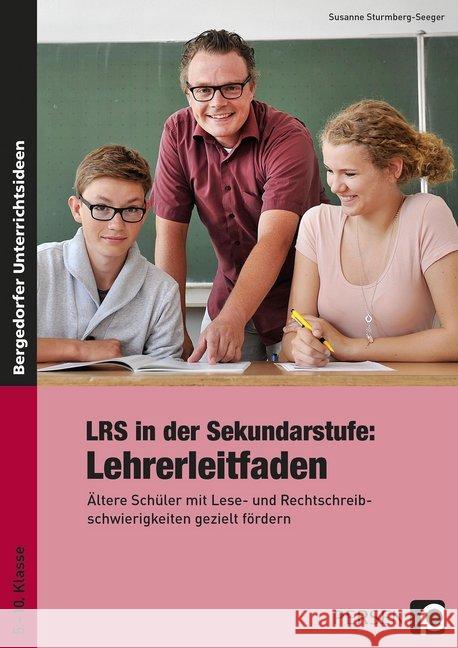LRS in der Sekundarstufe: Lehrerleitfaden : Ältere Schüler mit Lese- und Rechtschreibschwierigkeiten gezielt fördern (5. bis 10. Klasse)
