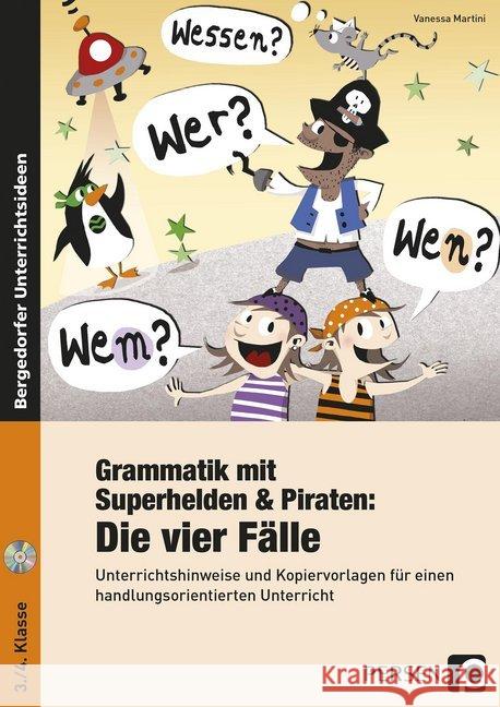 Grammatik mit Superhelden & Piraten: Die 4 Fälle, m. CD-ROM : Unterrichtshinweise und Kopiervorlagen für einen handlungsorientierten Unterricht (3. und 4. Klasse)