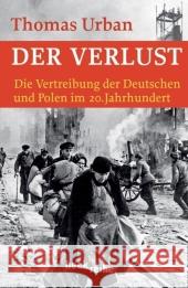 Der Verlust : Die Vertreibung der Deutschen und Polen im 20. Jahrhundert. Ausgezeichnet mit dem Georg-Dehio-Buchpreis, Kategorie Ehrenpreis 2006