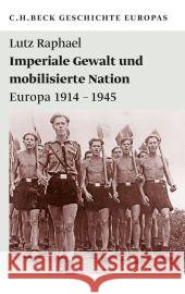 Imperiale Gewalt und mobilisierte Nation : Europa 1914-1945