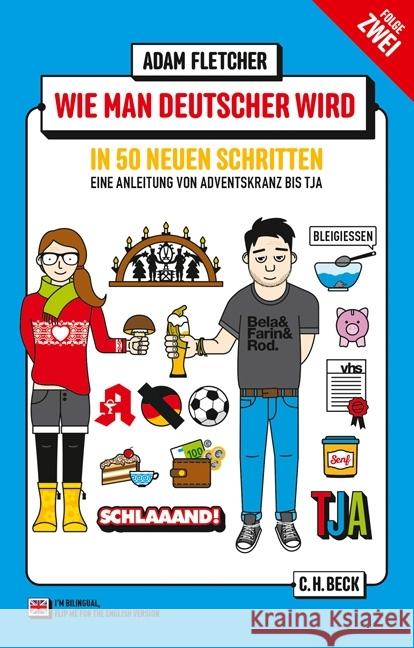 Wie man Deutscher wird in 50 neuen Schritten. How to be German in 50 new steps : Eine Anleitung von Adventskranz bis Tja / A guide from Adventskranz to Tja. Zweisprachiges Wendebuch Deutsch/Englisch