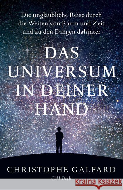 Das Universum in deiner Hand : Die unglaubliche Reise durch die Weiten von Raum und Zeit und zu den Dingen dahinter