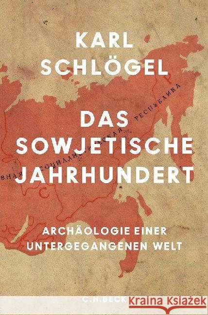 Das sowjetische Jahrhundert : Archäologie einer untergegangenen Welt. Ausgezeichnet mit dem Preis der Leipziger Buchmesse in der Kategorie Sachbuch / Essayistik 2018