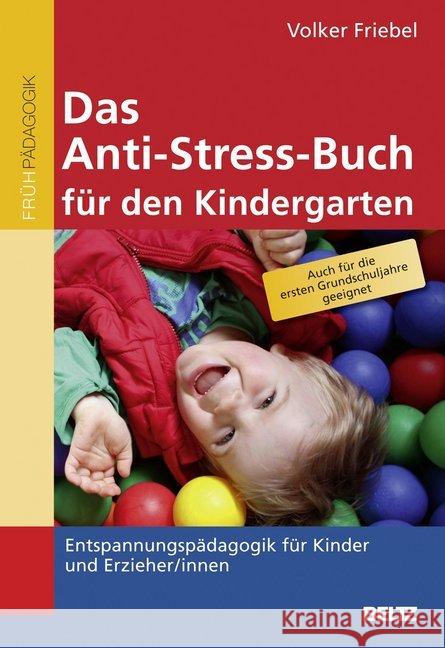 Das Anti-Stress-Buch für den Kindergarten : Entspannungspädagogik für Kinder und Erzieher/innen. Auch dür die ersten Grundschuljahre geeignet