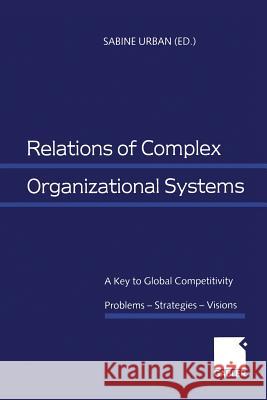 Relations of Complex Organizational Systems: A Key to Global Competitivity. Problems -- Strategies -- Visions