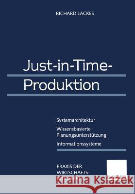 Just-In-Time-Produktion: Systemarchitektur -- Wissensbasierte Planungsunterstützung -- Informationssysteme