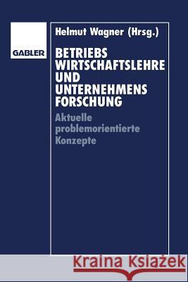 Betriebswirtschaftslehre Und Unternehmensforschung: Aktuelle Problemorientierte Konzepte
