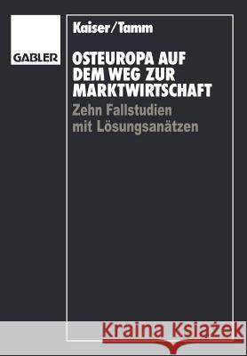 Osteuropa auf dem Weg zur Marktwirtschaft: Zehn Fallstudien mit Lösungsansätzen