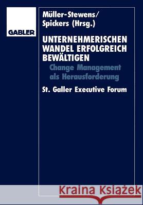 Unternehmerischen Wandel Erfolgreich Bewältigen: Change-Management ALS Herausforderung St. Galler Executive Forum