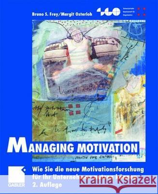 Managing Motivation: Wie Sie Die Neue Motivationsforschung Für Ihr Unternehmen Nutzen Können