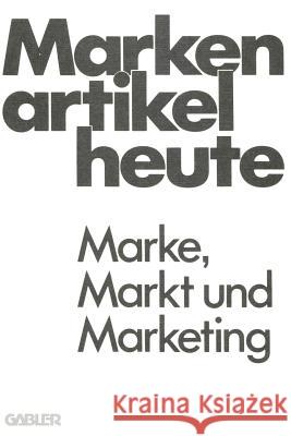 Markenartikel Heute: Marke, Markt Und Marketing