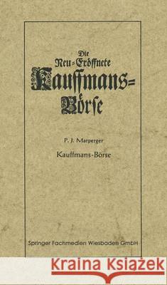 Die Neu-Eröffnete Kauffmans-Börse [Kaufmanns-Börse]: Worin Eine Vollkommene Connoisance Aller Zu Der Handlung Dienenden Sachen Und Merckwürdigkeiten A