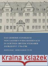 Das Geheime Consilium Von Sachsen-Weimar-Eisenach in Goethes Erstem Weimarer Jahrzehnt 1776-1786: Regestausgabe. Erster Halbband 1776-1780. Zweiter Ha