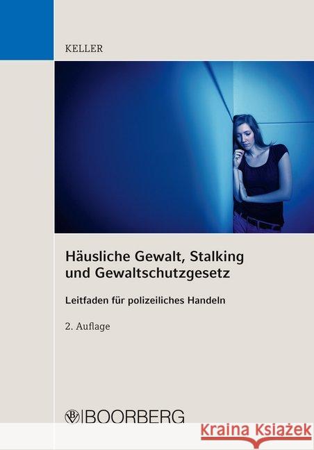 Häusliche Gewalt, Stalking und Gewaltschutzgesetz : Leitfaden für polizeiliches Handeln