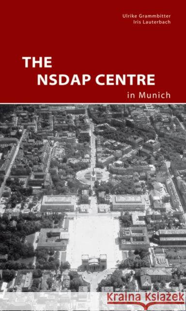 The NSDAP Center in Munich : Ed.: Zentralinstitut für Kunstgeschichte in München