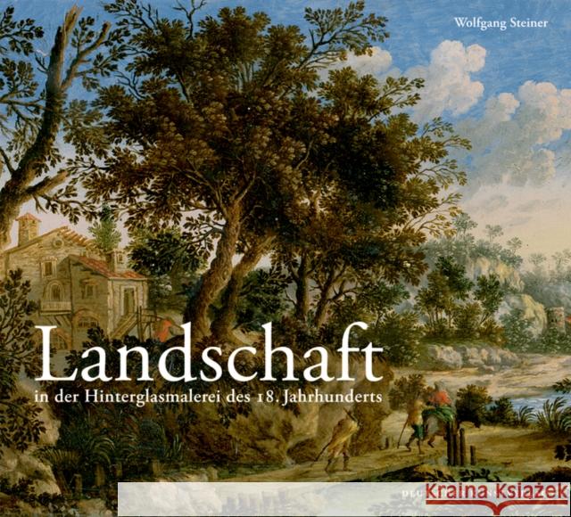 Landschaft in der Hinterglasmalerei des 18. Jahrhunderts : Zur Ausstelllung im Oberammergau Museum vom 27. Juli bis 6.Oktober 2013