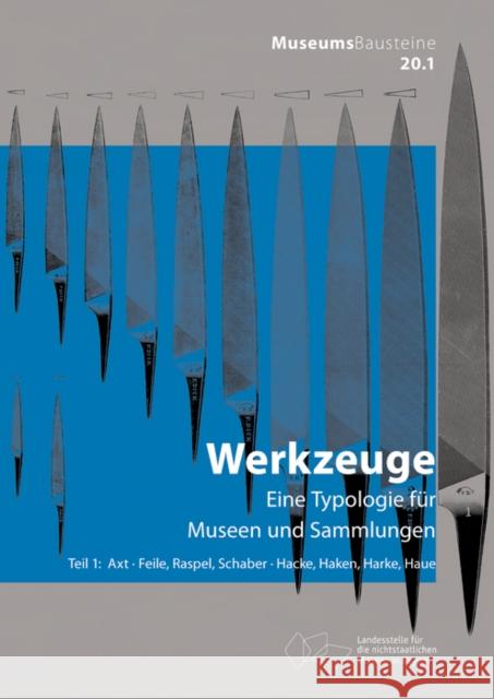 Werkzeuge : Eine Typologie für Museen und Sammlungen. Axt, Feile, Raspel, Schaber; Hacke, Haken, Harke, Haue