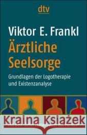 Ärztliche Seelsorge : Grundlagen der Logotherapie und Existenzanalyse. Mit den 'Zehn Thesen über die Person'