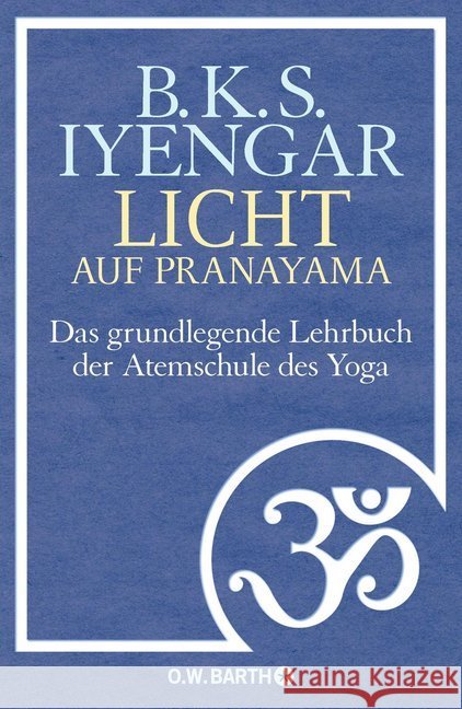 Licht auf Pranayama : Das grundlegende Lehrbuch der Atemschule des Yoga