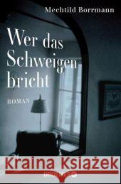 Wer das Schweigen bricht : Roman. Ausgezeichnet mit dem deutschen Krimipreis 2012