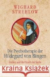 Die Psychotherapie der Hildegard von Bingen : Heilen mit der Kraft der Seele