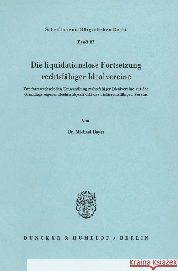 Die Liquidationslose Fortsetzung Rechtsfahiger Idealvereine: Zur Formwechselnden Umwandlung Rechtsfahiger Idealvereine Auf Der Grundlage Eigener Recht