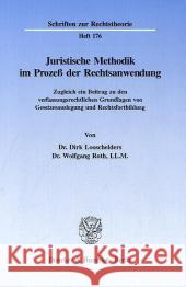 Juristische Methodik Im Prozess Der Rechtsanwendung: Zugleich Ein Beitrag Zu Den Verfassungsrechtlichen Grundlagen Von Gesetzesauslegung Und Rechtsfor