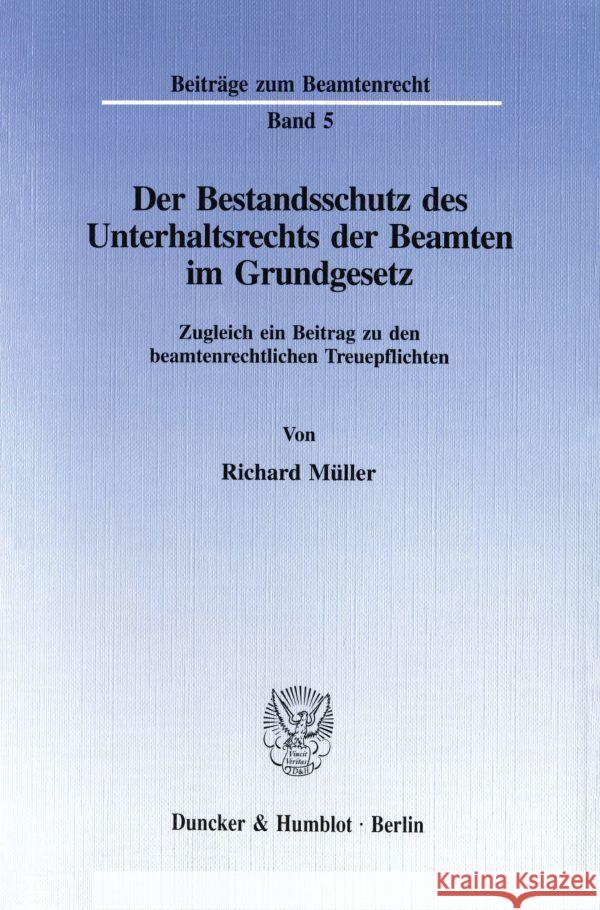 Der Bestandsschutz Des Unterhaltsrechts Der Beamten Im Grundgesetz: Zugleich Ein Beitrag Zu Den Beamtenrechtlichen Treuepflichten