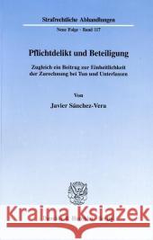 Pflichtdelikt Und Beteiligung: Zugleich Ein Beitrag Zur Einheitlichkeit Der Zurechnung Bei Tun Und Unterlassen