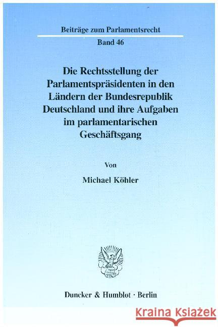 Die Rechtsstellung Der Parlamentsprasidenten in Den Landern Der Bundesrepublik Deutschland Und Ihre Aufgaben Im Parlamentarischen Geschaftsgang