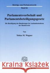 Parlamentsvorbehalt Und Parlamentsbeteiligungsgesetz: Die Beteiligung Des Bundestages Bei Auslandseinsatzen Der Bundeswehr