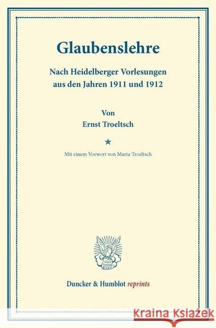 Glaubenslehre: Nach Heidelberger Vorlesungen Aus Den Jahren 1911 Und 1912. Mit Einem Vorwort Von Marta Troeltsch