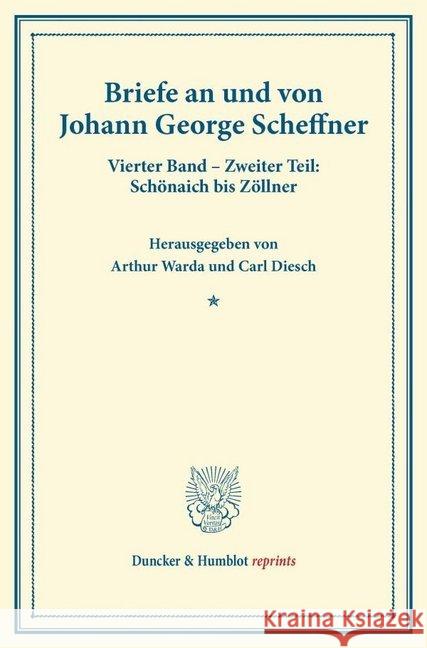 Briefe an Und Von Johann George Scheffner: Vierter Band - Zweiter Teil: Schonaich Bis Zollner (S. 241-717). Mit Unterstutzung Der Deutschen Forschungs