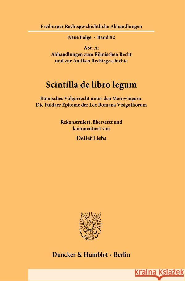 Scintilla de Libro Legum: Romisches Vulgarrecht Unter Den Merowingern. Die Fuldaer Epitome Der Lex Romana Visigothorum. Rekonstruiert, Ubersetzt