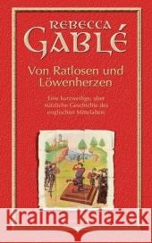 Von Ratlosen und Löwenherzen : Eine kurzweilige, aber nützliche Geschichte des englischen Mittelalters