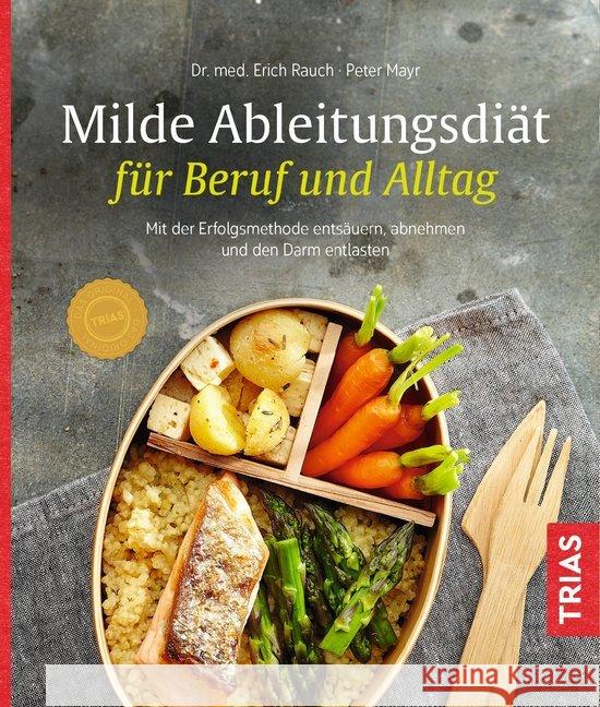 Milde Ableitungsdiät für Beruf und Alltag : Mit der Erfolgsmethode entsäuern, abnehmen und den Darm entlasten