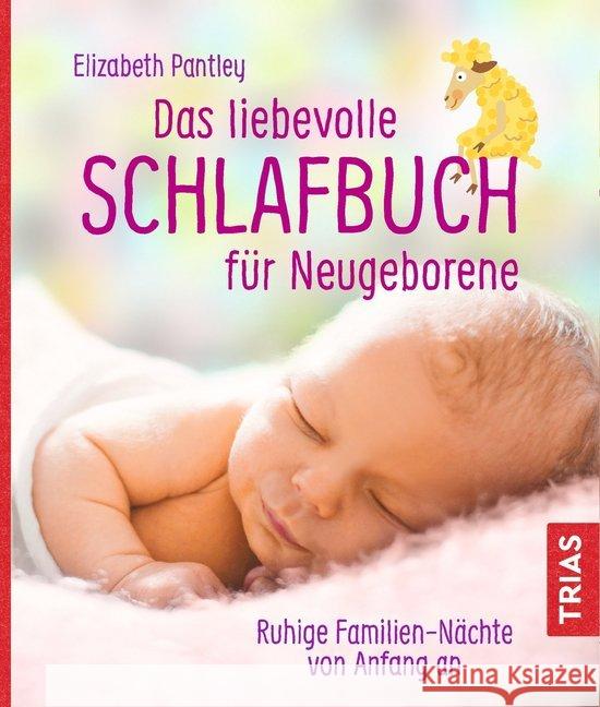 Das liebevolle Schlafbuch für Neugeborene : Ruhige Familien-Nächte von Anfang an