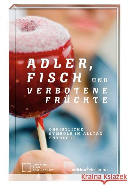 Adler, Fisch und verbotene Früchte : Christliche Symbole im Alltag entdeckt. Religiöse Zeichen, ihr Ursprung und ihre Bedeutung: eine Einladung zur Spurensuche. Spiritualität und Glauben leben: Inspir