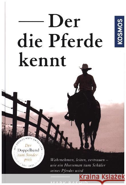 Der die Pferde kennt : Wahrnehmen, leiten, vertrauen - wie ein Horseman zum Schüler seines Pferdes wird. Doppelband: Der von den Pferden lernt; Dein Pferd - dein Partner