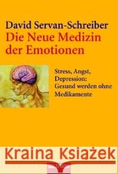 Die Neue Medizin der Emotionen : Stress, Angst, Depression. Gesund werden ohne Medikamente