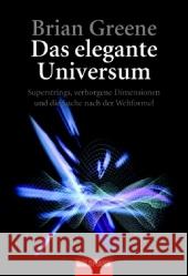 Das elegante Universum : Superstrings, verborgene Dimensionen und die Suche nach der Weltformel