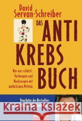 Das Antikrebs-Buch : Was uns schützt: Vorbeugen und Nachsorgen mit natürlichen Mitteln