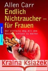 Endlich Nichtraucher, für Frauen : Der einfache Weg, mit dem Rauchen Schluss zu machen