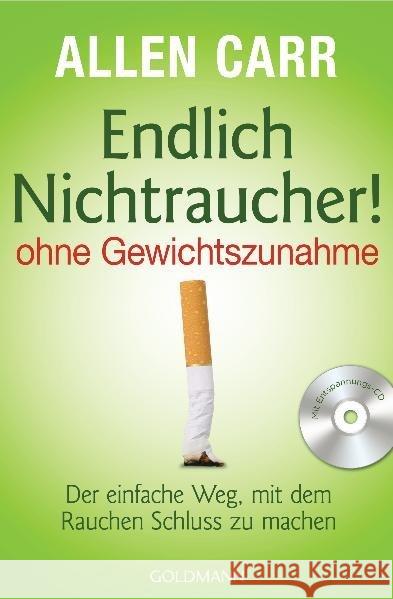 Endlich Nichtraucher! - ohne Gewichtszunahme, m. Audio-CD : Der einfache Weg, mit dem Rauchen Schluss zu machen