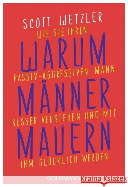 Warum Männer mauern : Wie Sie Ihren passiv-aggressiven Mann besser verstehen und mit ihm glücklich werden