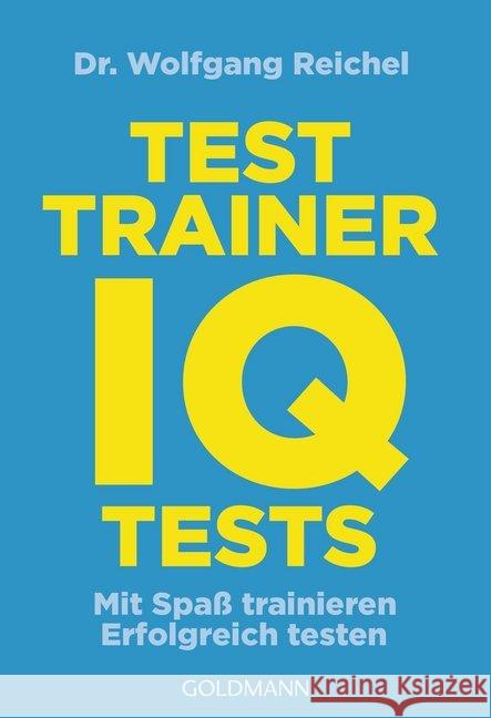 Testtrainer IQ-Tests : Mit Spaß trainieren -  Erfolgreich testen